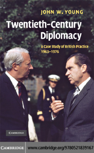 Twentieth-Century Diplomacy: A Case Study of British Practice, 1963-1976