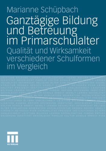 Ganztägige Bildung und Betreuung im Primarschulalter: Qualität und Wirksamkeit verschiedener Schulformen im Vergleich