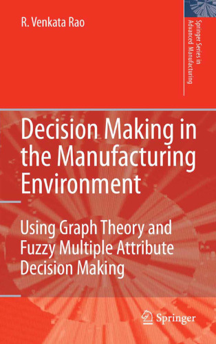 Decision Making in the Manufacturing Environment: Using Graph Theory and Fuzzy Multiple Attribute Decision Making Methods (Springer Series in Advanced Manufacturing)