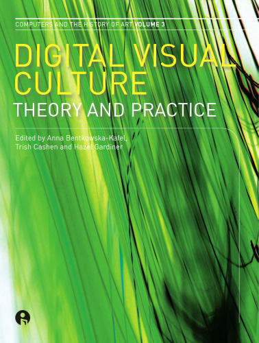 Digital Visual Culture: Theory and Practice (Intellect Books - Computers and the History of Art)