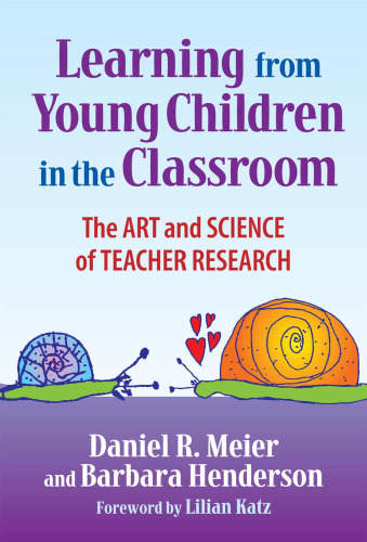 Learning from Young Children in the Classroom: The Art and Science of Teacher Research