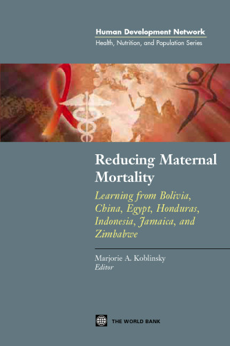 Reducing Maternal Mortality: Learning from Bolivia, China, Egypt, Honduras, Indonesia, Jamaica, and Zimbabwe (Health, Nutrition and Population Series)