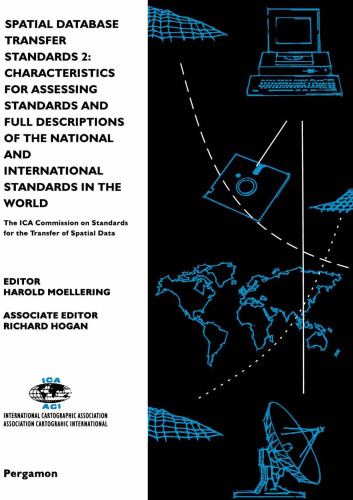 Spatial Database Transfer Standards 2: Characteristics for Assessing Standards and Full Descriptions of the National and International Standards in the World (International Cartographic Association)