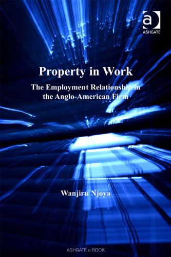 Property in Work: The Employment Relationship in the Anglo-american Firm (Studies in Modern Law and Policy)