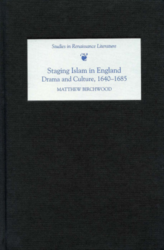 Staging Islam in England: Drama and Culture, 1640-1685 (Studies in Renaissance Literature)