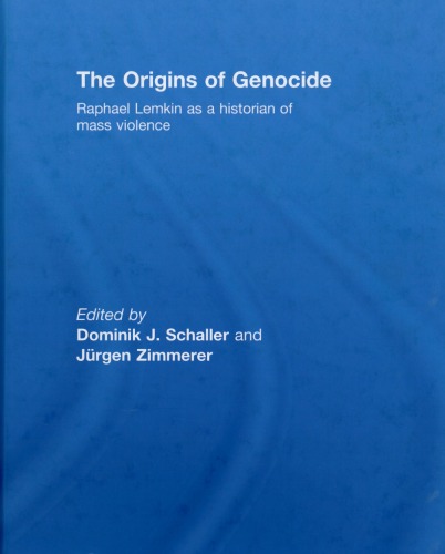 The Origins of Genocide: Raphael Lemkin as a historian of mass violence