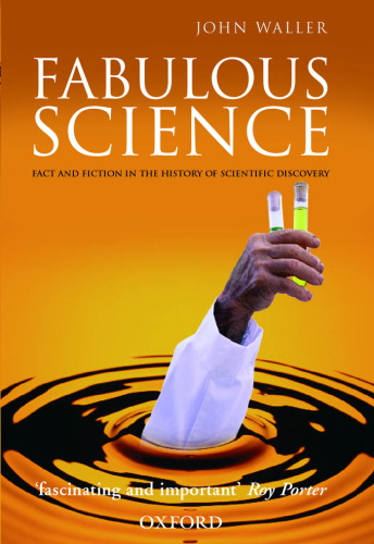 Fabulous Science: Fact and Fiction in the History of Scientific Discovery