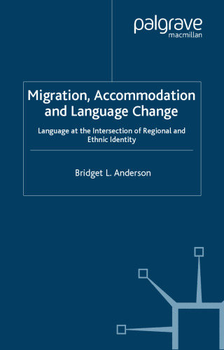 Migration Accomodation and Language Change: Language at the Intersection of Regional and Ethnic Identity (Palgrave Macmillian Studies in Language Variation)