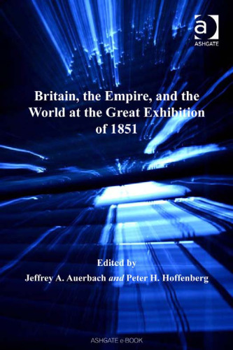 Britain, the Empire, and the World at the Great Exhibition of 1851