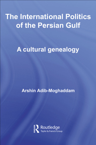 The International Politics of the Persian Gulf: A Cultural Genealogy (Routledge Studies in Middle Eastern Politics)