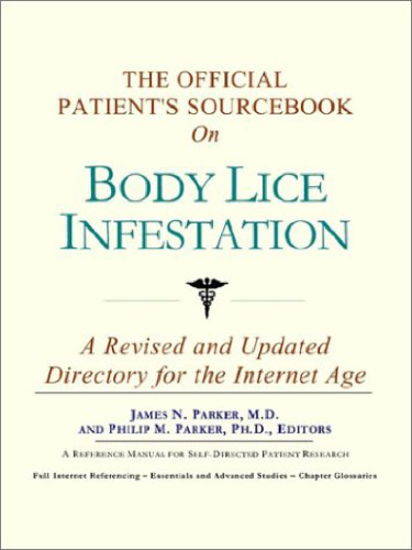 The Official Patient's Sourcebook on Body Lice Infestation: A Revised and Updated Directory for the Internet Age