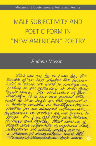 Male Subjectivity and Poetic Form in  New American  Poetry (Modern and Contemporary Poetry and Poetics)