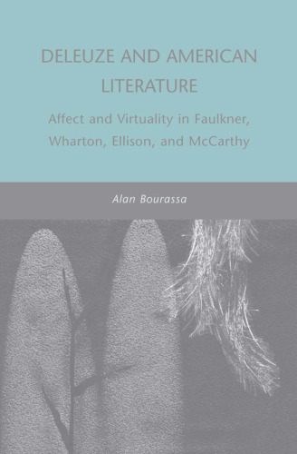 Deleuze and American Literature: Affect and Virtuality in Faulkner, Wharton, Ellison, and McCarthy