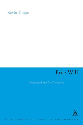 Free Will: Sourcehood and Its Alternatives (Continuum Studies in Philosophy)