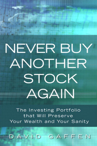 Never Buy Another Stock Again: The Investing Portfolio that Will Preserve Your Wealth and Your Sanity