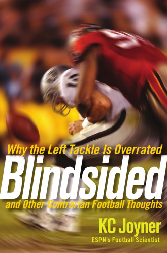 Blindsided: Why the Left Tackle is Overrated and Other Contrarian Football Thoughts