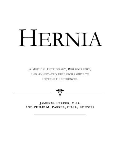 Hernia - A Medical Dictionary, Bibliography, and Annotated Research Guide to Internet References