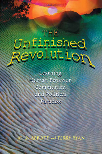 The Unfinished Revolution: Learning, Human Behavior, Community, and Political Paradox