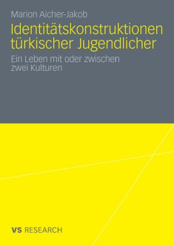 Identitätskonstruktionen türkischer Jugendlicher: Ein Leben mit oder zwischen zwei Kulturen