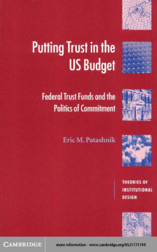 Putting Trust in the US Budget: Federal Trust Funds and the Politics of Commitment (Theories of Institutional Design)