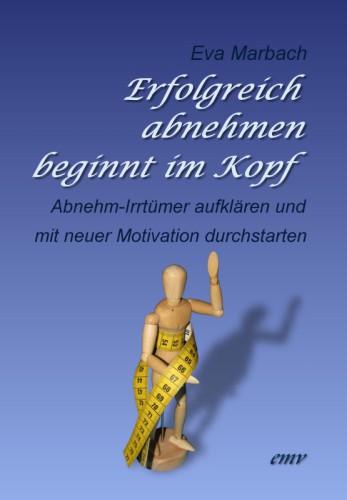 Erfolgreich abnehmen beginnt im Kopf: Abnehm-Irrtümer aufklären und mit neuer Motivation durchstarten