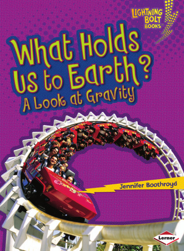 What Holds Us to Earth?: A Look at Gravity (Lightning Bolt Books -- Exploring Physical Science)