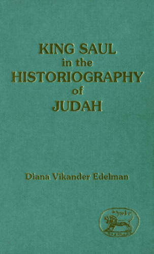 King Saul in the Historiography of Judah (JSOT Supplement Series)