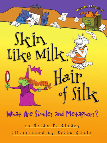 Skin Like Milk, Hair of Silk: What Are Similes and Metaphors? (Words Are Categorical)