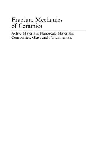 Fracture Mechanics of Ceramics: Active Materials, Nanoscale Materials, Composites, Glass, and Fundamentals