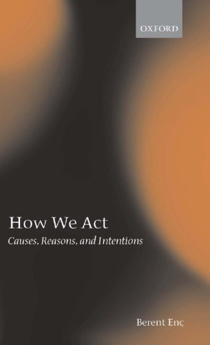 How We Act: Causes, Reasons, and Intentions