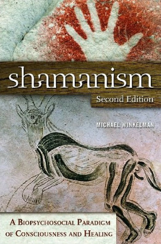 Shamanism: A Biopsychosocial Paradigm of Consciousness and Healing, Second Edition