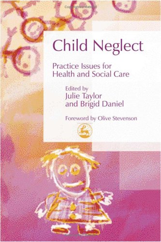 Child Neglect: Practice Issues For Health And Social Care (Best Practice in Working With Children)