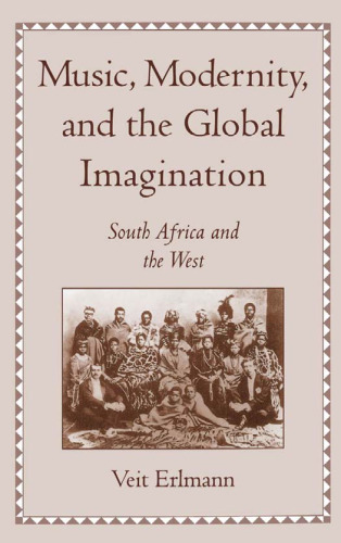 Music, Modernity, and the Global Imagination: South Africa and the West