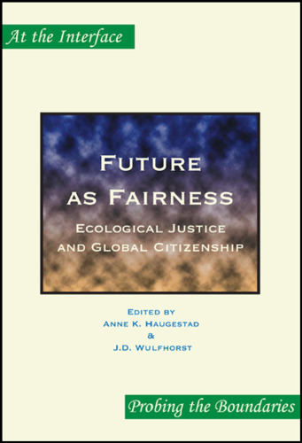 Future as Fairness: Ecological Justice and Global Citizenship (At the Interface Probing the Boundaries 10)