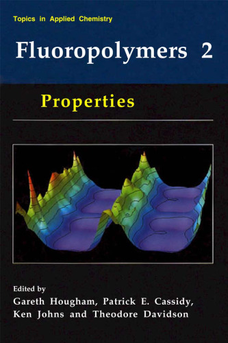 Fluoropolymers 2:  Properties (Topics in Applied Chemistry) (Topics in Applied Chemistry)