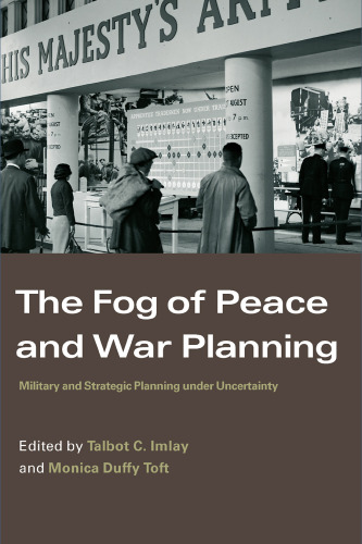 The Fog of Peace and War Planning: Military and Strategic Planning under Uncertainty (Strategy and History Series)