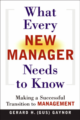 What Every New Manager Needs to Know: Making a Successful Transition to Management