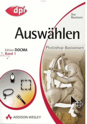 Photoshop-Basiswissen. Auswählen. Band 1 (Edition DOCMA)