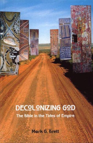 Decolonizing God: The Bible in the Tides of Empire (The Bible in the Modern World)