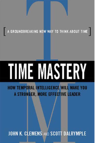 Time Mastery: How Temporal Intelligence Will Make You A Stronger, More Effective Leader