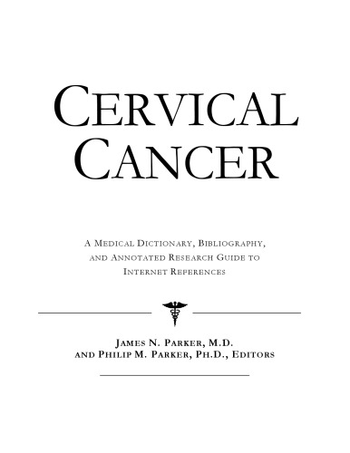 Cervical Cancer - A Medical Dictionary, Bibliography, and Annotated Research Guide to Internet References