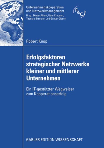 Erfolgsfaktoren strategischer Netzwerke kleiner und mittlerer Unternehmen: Ein IT-gestützter Wegweiser zum Kooperationserfolg