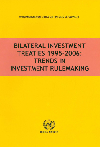 Bilateral Investment Treaties 1995-2006: Trends in Investment Rulemaking