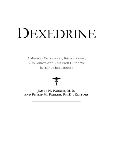 Dexedrine: A Medical Dictionary, Bibliography, and Annotated Research Guide to Internet References