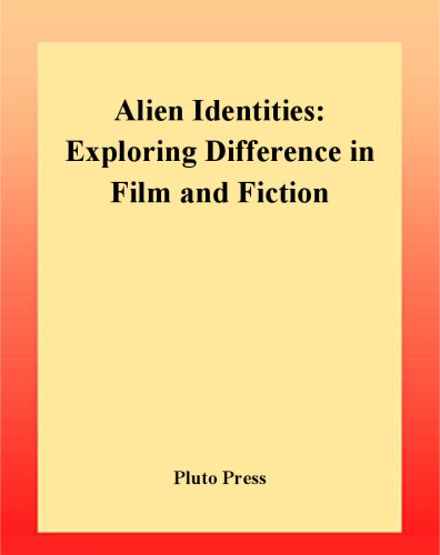 Alien Identities: Exploring Differences in Film and Fiction (Film Fiction)