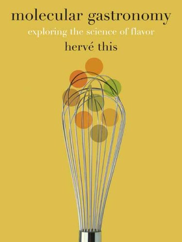 Molecular Gastronomy: Exploring the Science of Flavor (Arts and Traditions of the Table: Perspectives on Culinary History)