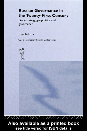 Russian Governance in the Twenty-First Century: Geo-Strategy, Geopolitics and New Governance (Cass Contemporary Security Studies Series)