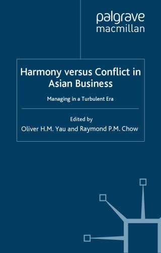 The Harmony Versus Conflict in Asian Business: Managing in a Turbulent Era (Palgrave MacMillan Asian Business)