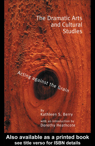 The Dramatic Arts and Cultural Studies: Educating Against the Grain (Garland Reference Library of Social Science)