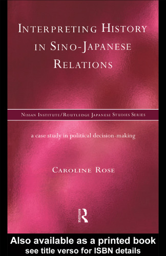 Interpreting History in Sino-Japanese Relations: A Case Study in Political Decision Making (Nissan Institute Routledge Japanese Studies Series)